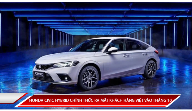 HONDA CIVIC HYBRID CHÍNH THỨC RA MẮT KHÁCH HÀNG VIỆT VÀO THÁNG 10